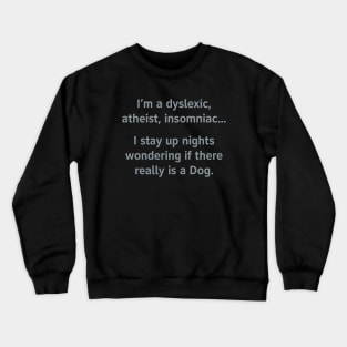 I'm A Dyslexic, Atheist, Insomniac... Crewneck Sweatshirt